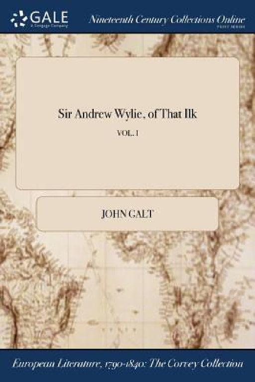 Sir Andrew Wylie, of That Ilk; VOL. I by John Galt