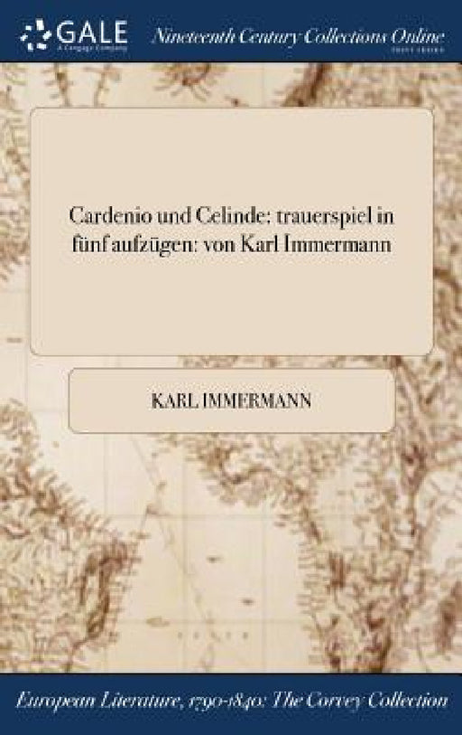 Cardenio und Celinde: trauerspiel in fünf aufzügen: von Karl Immermann by Karl Immermann