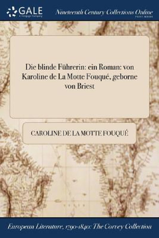 Die blinde Führerin: ein Roman: von Karoline de La Motte Fouqué, geborne von Briest by Caroline de La Motte Fouqué