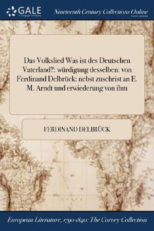 Das Volkslied Was ist des Deutschen Vaterland?: würdigung desselben: von Ferdinand Delbrück: nebst zuschrist an E. M. Arndt und erwiederung von ihm by Ferdinand Delbrück