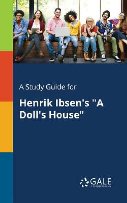 A Study Guide for Henrik Ibsen's "A Doll's House" by Cengage Learning Gale