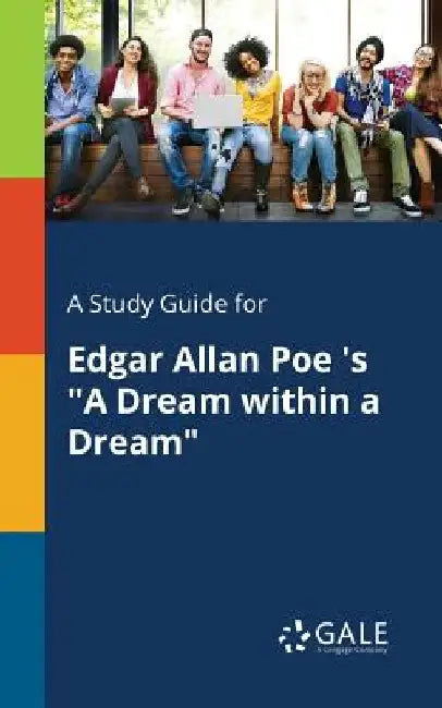 A Study Guide for Edgar Allan Poe 's A Dream Within a Dream by Cengage Learning Gale