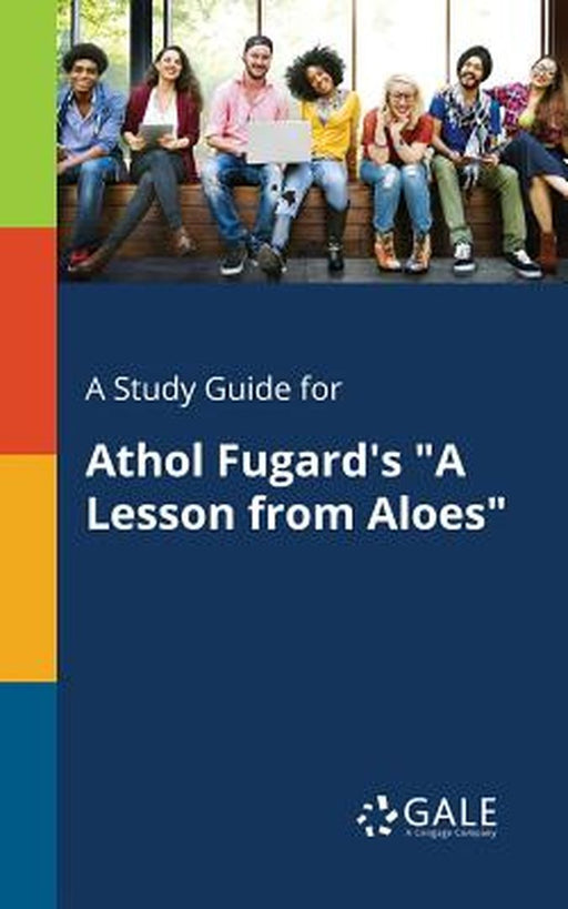 A Study Guide for Athol Fugard's a Lesson from Aloes by Gale, Cengage Learning
