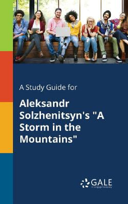 A Study Guide for Aleksandr Solzhenitsyn's "A Storm in the Mountains" by Cengage Learning Gale