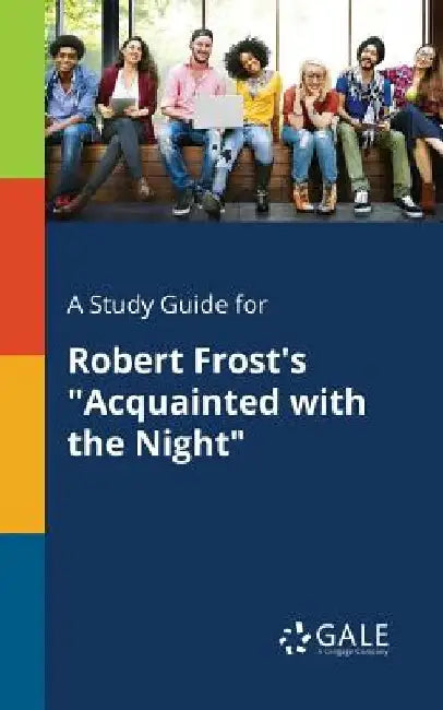 A Study Guide for Robert Frost's Acquainted With the Night by Cengage Learning Gale