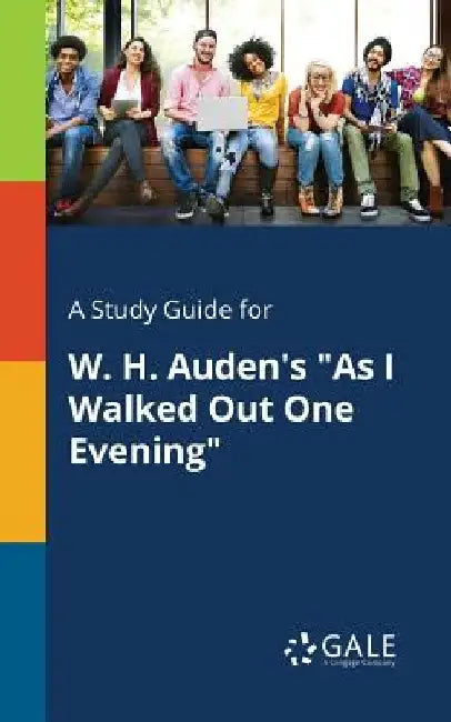 A Study Guide for W. H. Auden's As I Walked Out One Evening by Cengage Learning Gale
