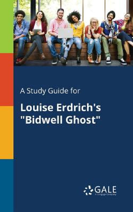 A Study Guide for Louise Erdrich's "Bidwell Ghost" by Cengage Learning Gale