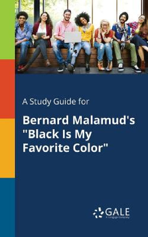 A Study Guide for Bernard Malamud's "Black Is My Favorite Color" by Cengage Learning Gale
