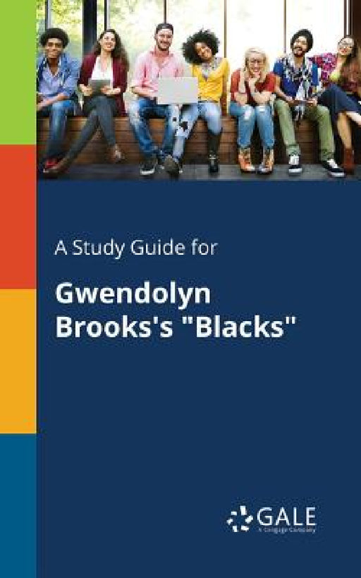 A Study Guide for Gwendolyn Brooks's "Blacks" by Cengage Learning Gale