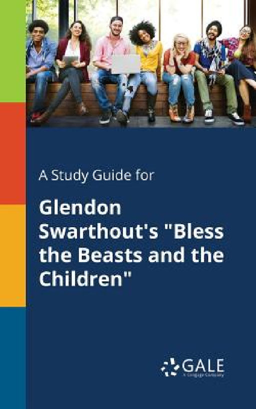 A Study Guide for Glendon Swarthout's "Bless the Beasts and the Children" by Cengage Learning Gale