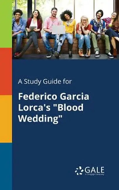 A Study Guide for Federico Garcia Lorca's Blood Wedding by Gale, Cengage Learning