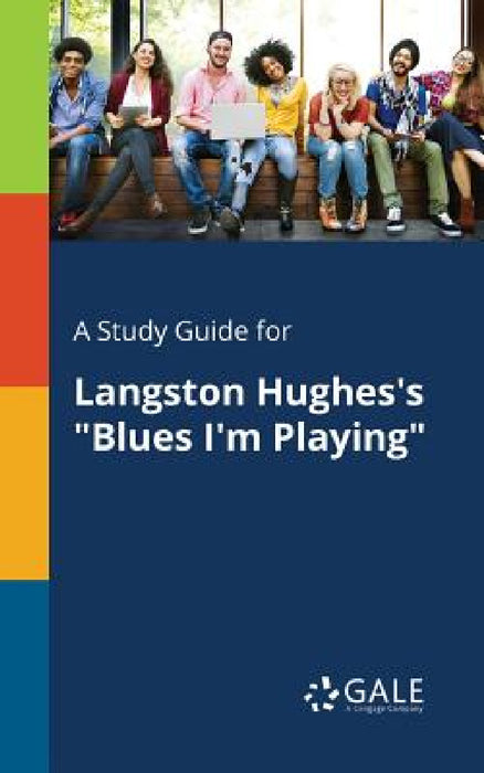 A Study Guide for Langston Hughes's "Blues I'm Playing" by Cengage Learning Gale