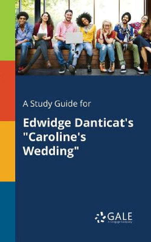 A Study Guide for Edwidge Danticat's "Caroline's Wedding" by Cengage Learning Gale