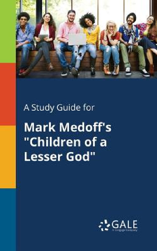 A Study Guide for Mark Medoff's "Children of a Lesser God" by Cengage Learning Gale