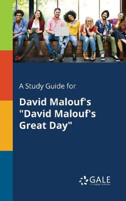 A Study Guide for David Malouf's "David Malouf's Great Day" by Cengage Learning Gale
