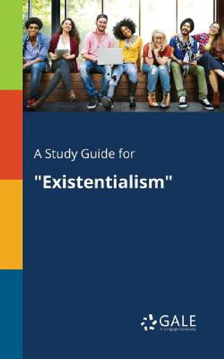 A Study Guide for "Existentialism" by Cengage Learning Gale