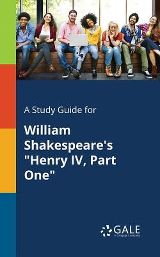 A Study Guide for William Shakespeare's Henry IV, Part One by Gale, Cengage Learning