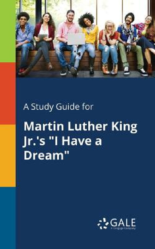 A Study Guide for Martin Luther King Jr.'s "I Have a Dream" by Cengage Learning Gale
