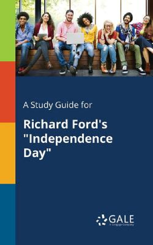 A Study Guide for Richard Ford's "Independence Day" by Cengage Learning Gale
