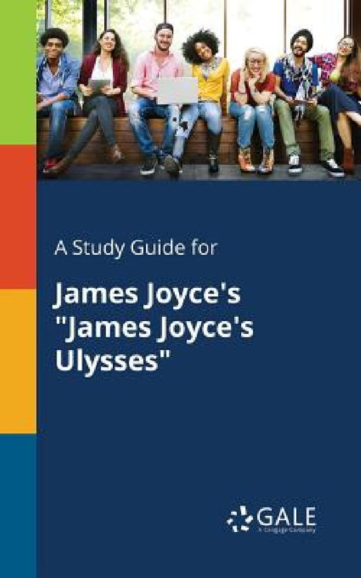 A Study Guide for James Joyce's "James Joyce's Ulysses" by Cengage Learning Gale
