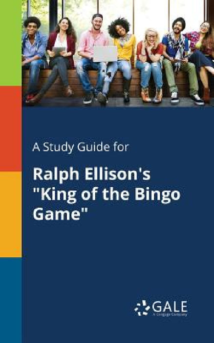 A Study Guide for Ralph Ellison's "King of the Bingo Game" by Cengage Learning Gale