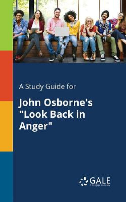 A Study Guide for John Osborne's "Look Back in Anger" by Cengage Learning Gale