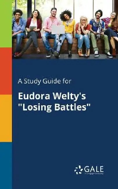 A Study Guide for Eudora Welty's Losing Battles by Cengage Learning Gale