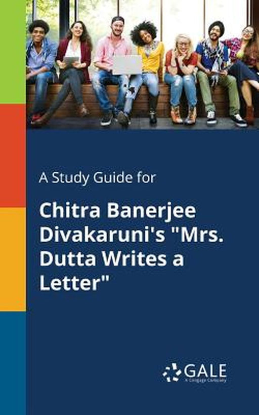 A Study Guide for Chitra Banerjee Divakaruni's Mrs. Dutta Writes a Letter by Gale, Cengage Learning
