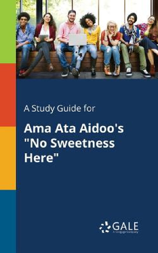 A Study Guide for Ama Ata Aidoo's "No Sweetness Here" by Cengage Learning Gale