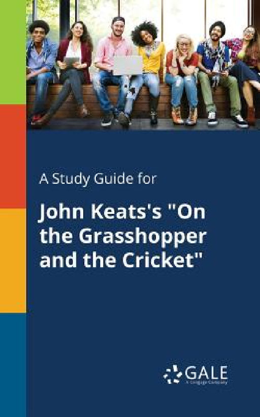 A Study Guide for John Keats's "On the Grasshopper and the Cricket" by Cengage Learning Gale
