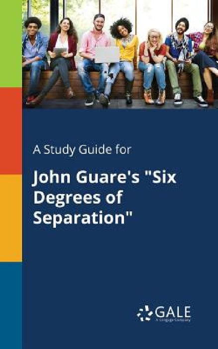 A Study Guide for John Guare's "Six Degrees of Separation" by Cengage Learning Gale