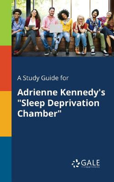 A Study Guide for Adrienne Kennedy's "Sleep Deprivation Chamber" by Cengage Learning Gale