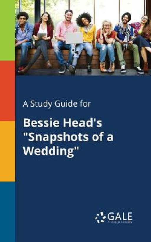 A Study Guide for Bessie Head's "Snapshots of a Wedding" by Cengage Learning Gale