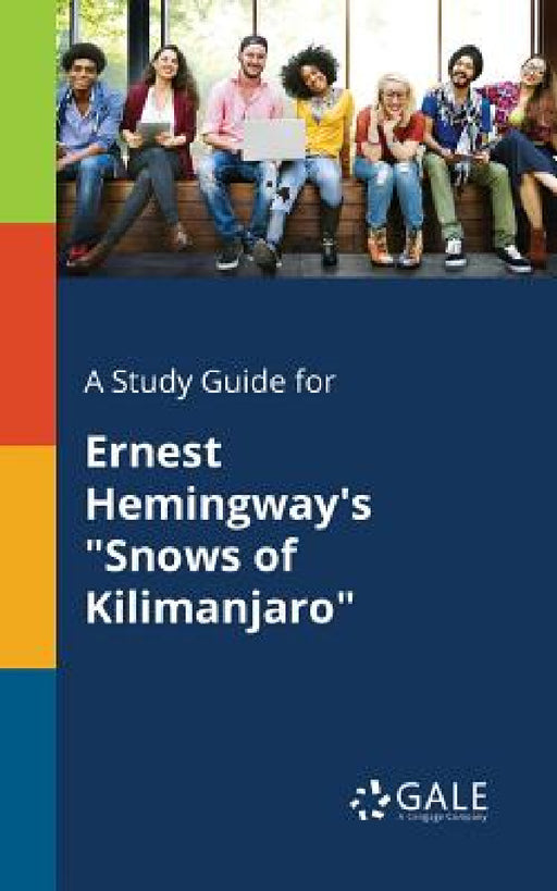 A Study Guide for Ernest Hemingway's "Snows of Kilimanjaro" by Cengage Learning Gale