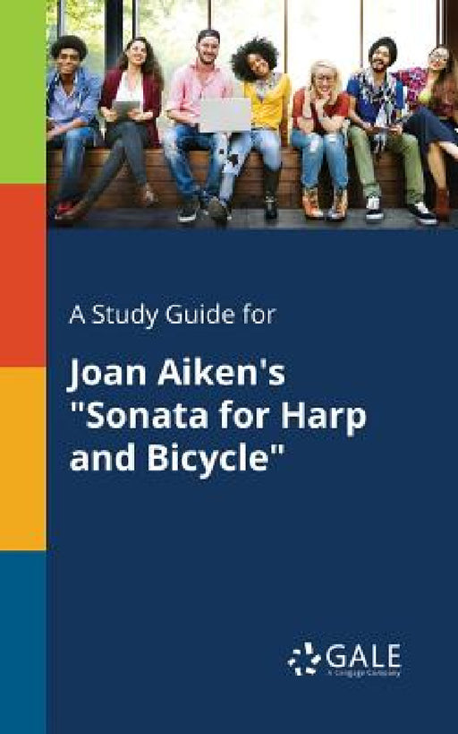 A Study Guide for Joan Aiken's "Sonata for Harp and Bicycle" by Cengage Learning Gale