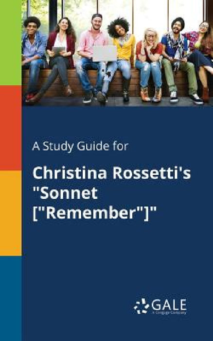 A Study Guide for Christina Rossetti's "Sonnet ["Remember"]" by Cengage Learning Gale