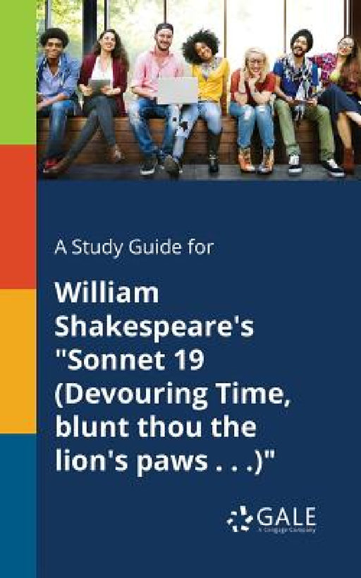 A Study Guide for William Shakespeare's "Sonnet 19 (Devouring Time, Blunt Thou the Lion's Paws . . .)" by Cengage Learning Gale