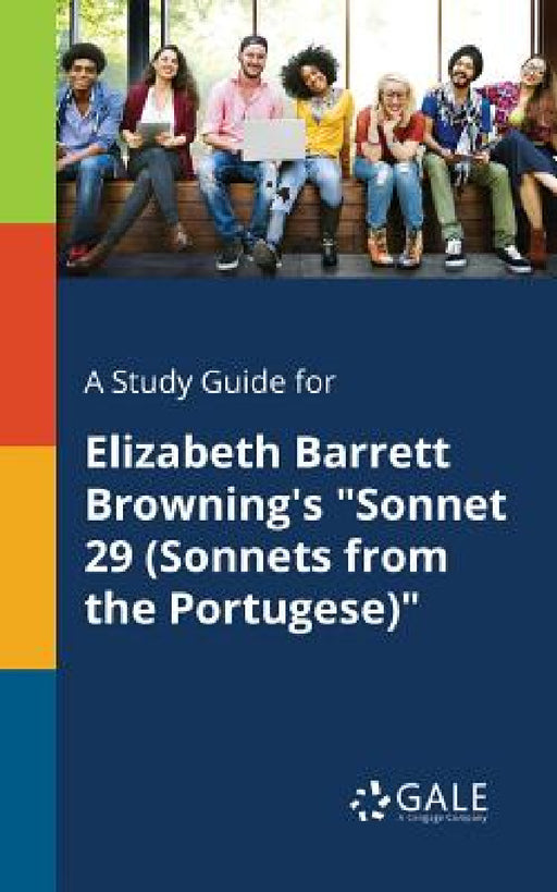 A Study Guide for Elizabeth Barrett Browning's "Sonnet 29 (Sonnets From the Portugese)" by Cengage Learning Gale