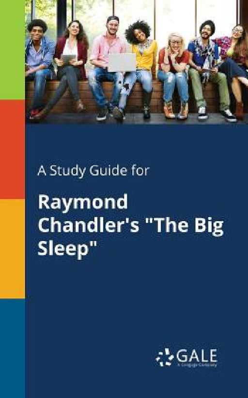 A Study Guide for Raymond Chandler's "The Big Sleep" by Cengage Learning Gale