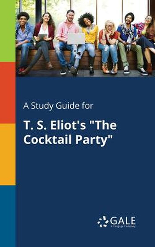 A Study Guide for T. S. Eliot's the Cocktail Party by Gale, Cengage Learning