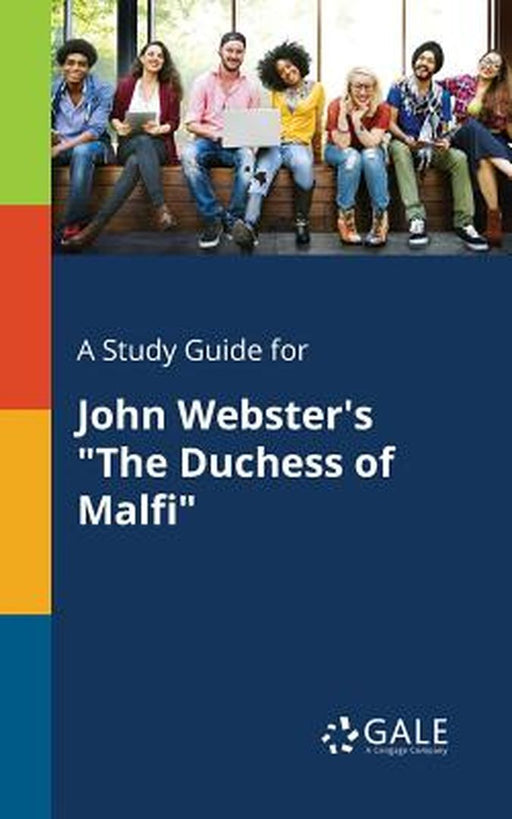 A Study Guide for John Webster's the Duchess of Malfi by Gale, Cengage Learning