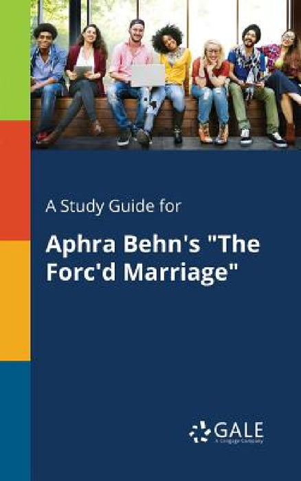 A Study Guide for Aphra Behn's "The Forc'd Marriage" by Cengage Learning Gale