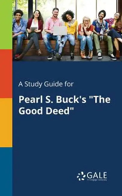 Study Guide for Pearl S. Buck's the Good Deed by Cengage Learning Gale