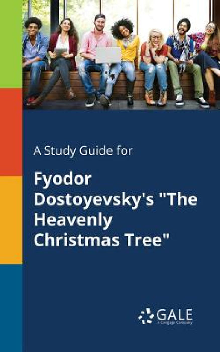 A Study Guide for Fyodor Dostoyevsky's "The Heavenly Christmas Tree" by Cengage Learning Gale