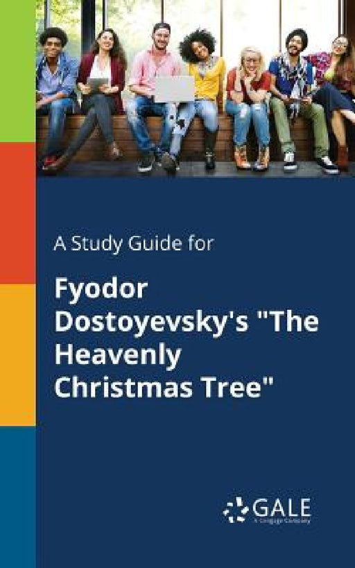A Study Guide for Fyodor Dostoyevsky's "The Heavenly Christmas Tree" by Cengage Learning Gale