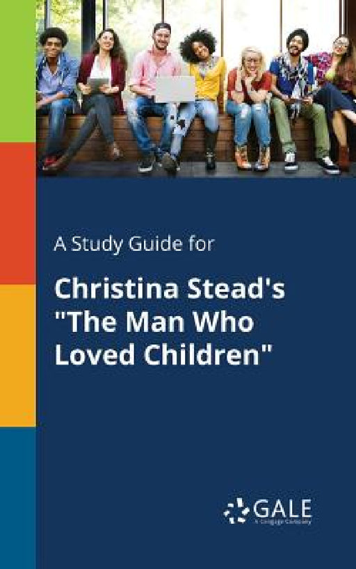 A Study Guide for Christina Stead's "The Man Who Loved Children" by Cengage Learning Gale