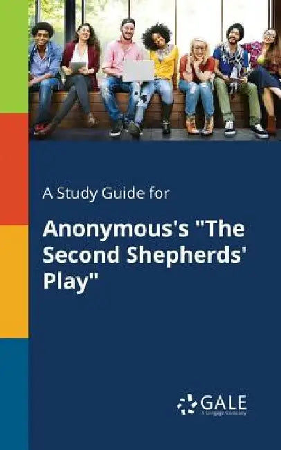 A Study Guide for Anonymous's The Second Shepherds' Play by Cengage Learning Gale