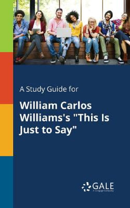 A Study Guide for William Carlos Williams's "This Is Just to Say" by Cengage Learning Gale