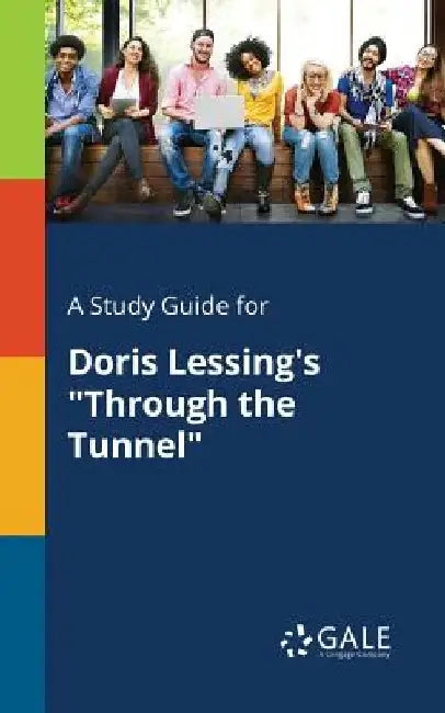 A Study Guide for Doris Lessing's Through the Tunnel by Cengage Learning Gale