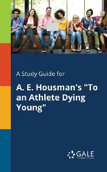 A Study Guide for A. E. Housman's To an Athlete Dying Young by Cengage Learning Gale